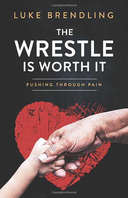 The Wrestle Is Worth It: Pushing Through Pain by Luke Brendling